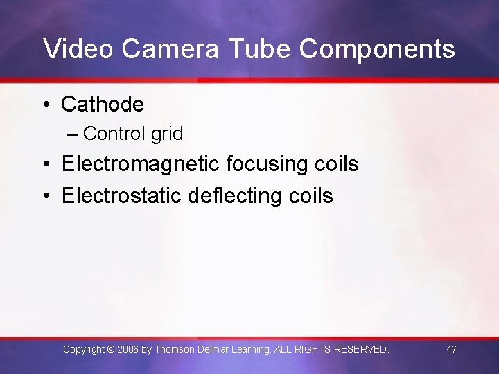 Video Camera Tube Components • Cathode – Control grid • Electromagnetic focusing coils •