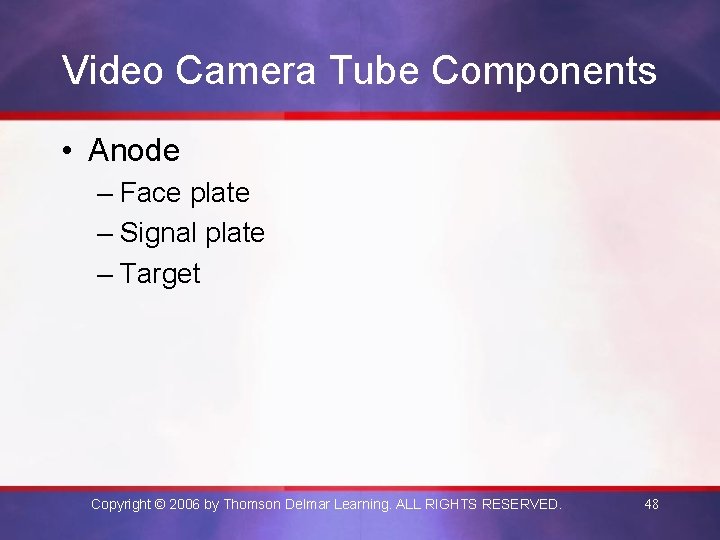 Video Camera Tube Components • Anode – Face plate – Signal plate – Target