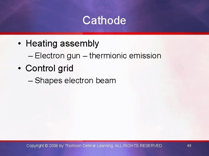 Cathode • Heating assembly – Electron gun – thermionic emission • Control grid –