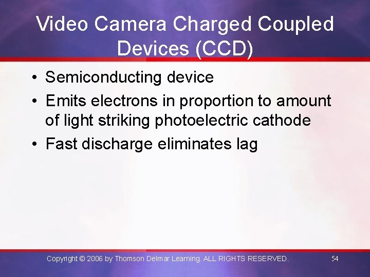 Video Camera Charged Coupled Devices (CCD) • Semiconducting device • Emits electrons in proportion