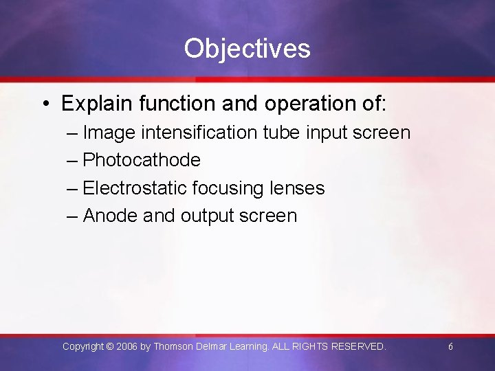 Objectives • Explain function and operation of: – Image intensification tube input screen –