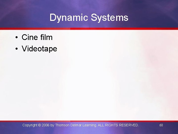 Dynamic Systems • Cine film • Videotape Copyright © 2006 by Thomson Delmar Learning.