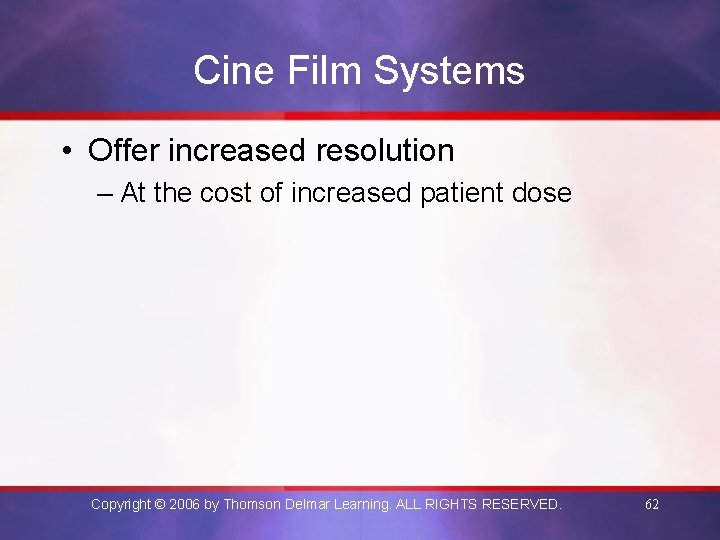 Cine Film Systems • Offer increased resolution – At the cost of increased patient