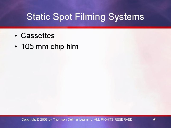 Static Spot Filming Systems • Cassettes • 105 mm chip film Copyright © 2006