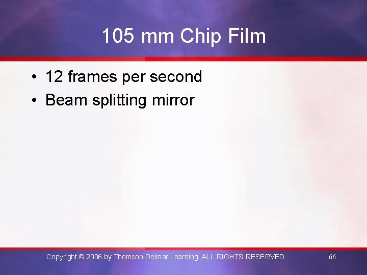 105 mm Chip Film • 12 frames per second • Beam splitting mirror Copyright
