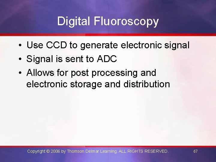 Digital Fluoroscopy • Use CCD to generate electronic signal • Signal is sent to