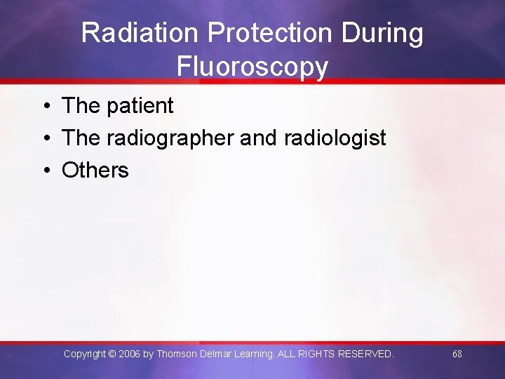 Radiation Protection During Fluoroscopy • The patient • The radiographer and radiologist • Others