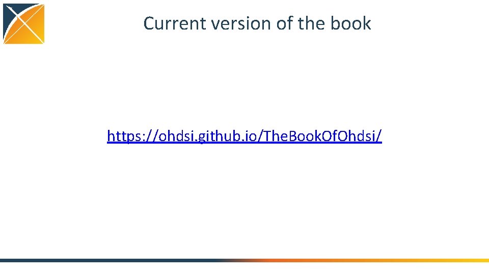 Current version of the book https: //ohdsi. github. io/The. Book. Of. Ohdsi/ 