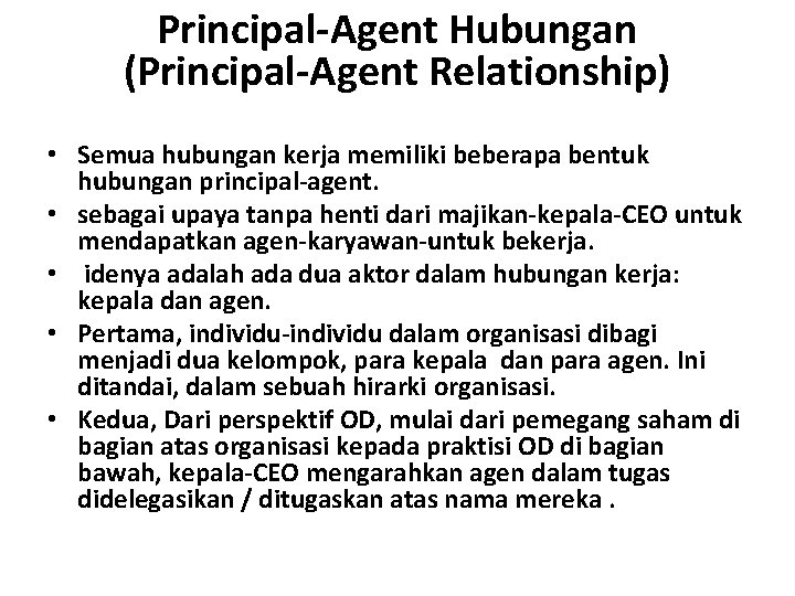 Principal-Agent Hubungan (Principal-Agent Relationship) • Semua hubungan kerja memiliki beberapa bentuk hubungan principal-agent. •