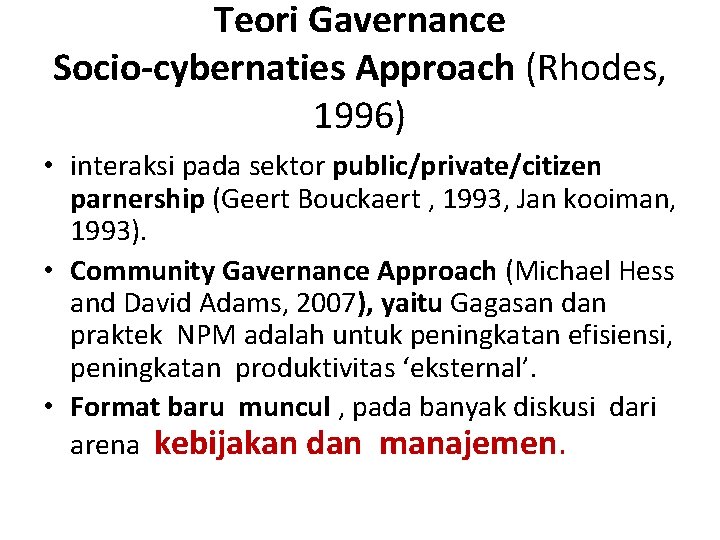 Teori Gavernance Socio-cybernaties Approach (Rhodes, 1996) • interaksi pada sektor public/private/citizen parnership (Geert Bouckaert