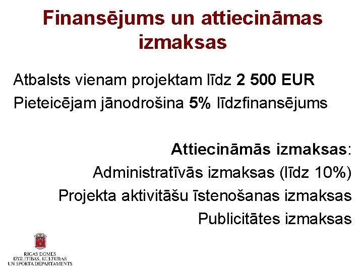 Finansējums un attiecināmas izmaksas Atbalsts vienam projektam līdz 2 500 EUR Pieteicējam jānodrošina 5%