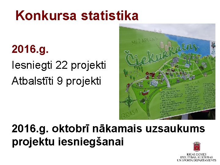 Konkursa statistika 2016. g. Iesniegti 22 projekti Atbalstīti 9 projekti 2016. g. oktobrī nākamais