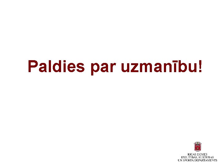 Paldies par uzmanību! 