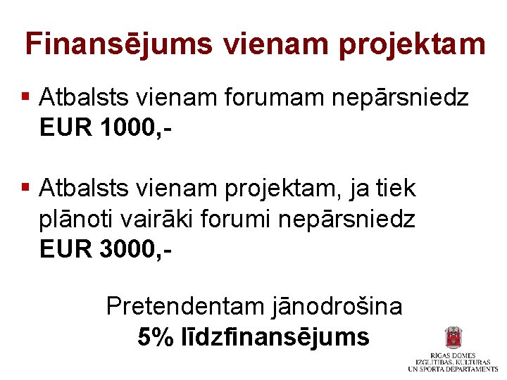 Finansējums vienam projektam § Atbalsts vienam forumam nepārsniedz EUR 1000, § Atbalsts vienam projektam,