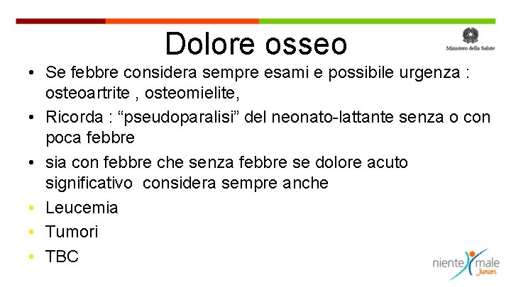 Dolore osseo • Se febbre considera sempre esami e possibile urgenza : osteoartrite ,