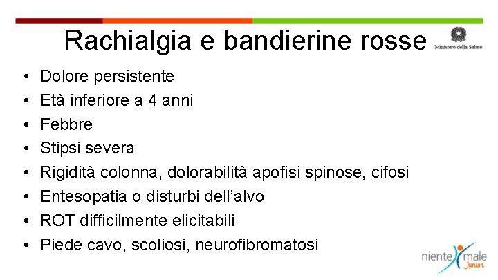 Rachialgia e bandierine rosse • • Dolore persistente Età inferiore a 4 anni Febbre