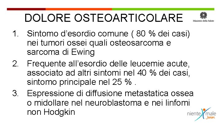 DOLORE OSTEOARTICOLARE 1. Sintomo d’esordio comune ( 80 % dei casi) nei tumori ossei