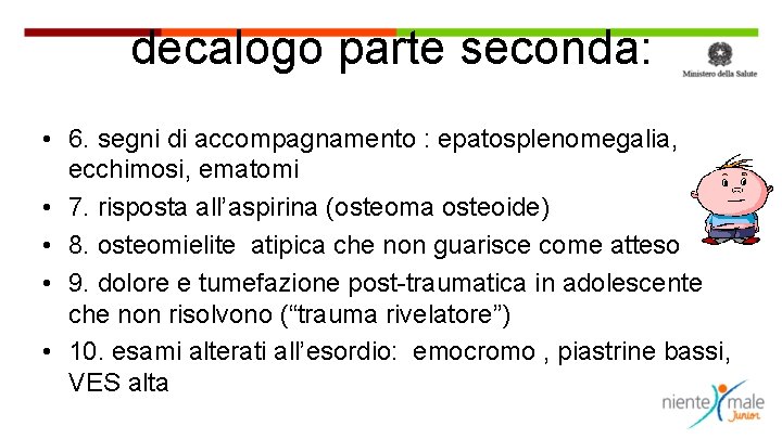 decalogo parte seconda: • 6. segni di accompagnamento : epatosplenomegalia, ecchimosi, ematomi • 7.