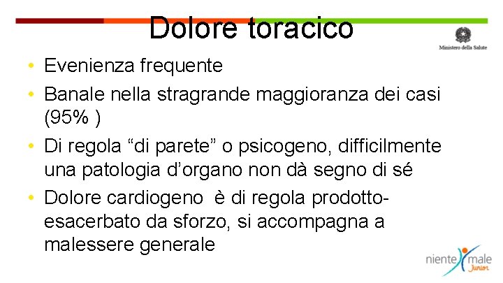 Dolore toracico • Evenienza frequente • Banale nella stragrande maggioranza dei casi (95% )