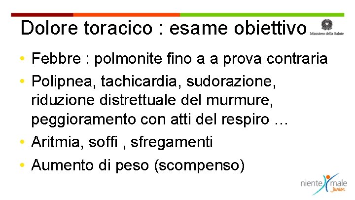 Dolore toracico : esame obiettivo • Febbre : polmonite fino a a prova contraria