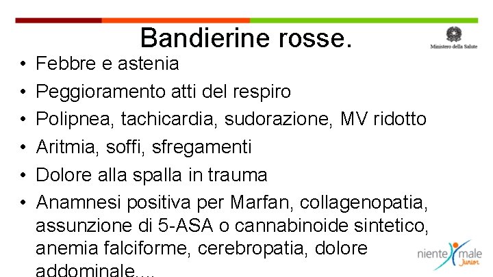  • • • Bandierine rosse. Febbre e astenia Peggioramento atti del respiro Polipnea,