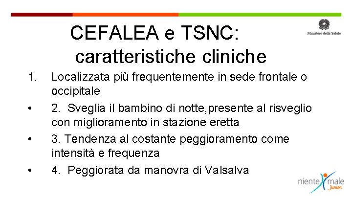 CEFALEA e TSNC: caratteristiche cliniche 1. • • • Localizzata più frequentemente in sede