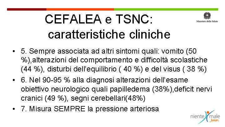 CEFALEA e TSNC: caratteristiche cliniche • 5. Sempre associata ad altri sintomi quali: vomito