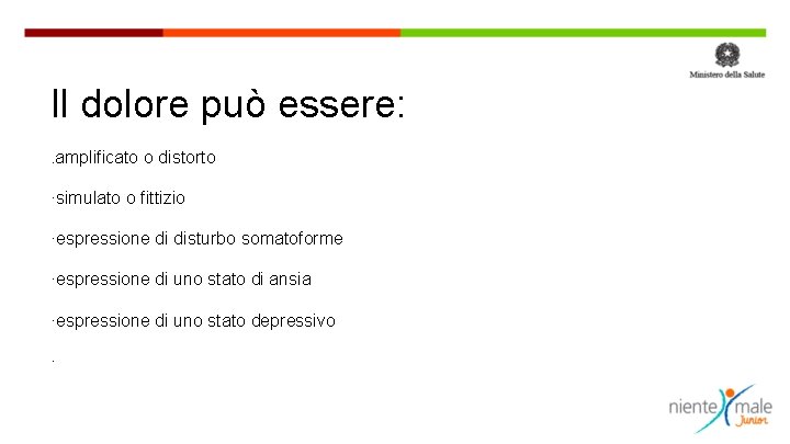 Il dolore può essere: . amplificato o distorto ·simulato o fittizio ·espressione di disturbo