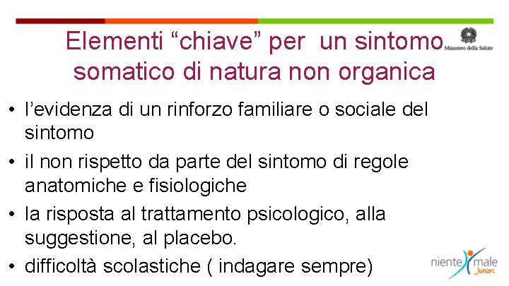 Elementi “chiave” per un sintomo somatico di natura non organica • l’evidenza di un