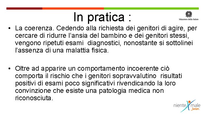 In pratica : • La coerenza. Cedendo alla richiesta dei genitori di agire, per