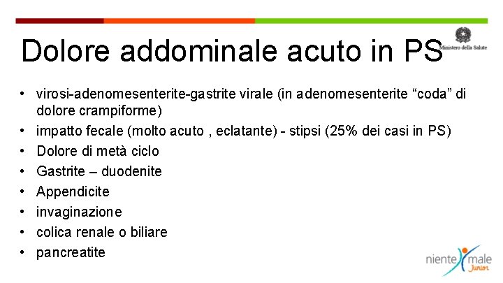 Dolore addominale acuto in PS • virosi-adenomesenterite-gastrite virale (in adenomesenterite “coda” di dolore crampiforme)