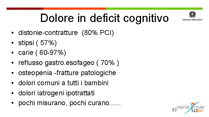 Dolore in deficit cognitivo • • distonie-contratture (80% PCI) stipsi ( 57%) carie (