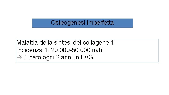 Osteogenesi imperfetta Malattia della sintesi del collagene 1 Incidenza 1: 20. 000 -50. 000