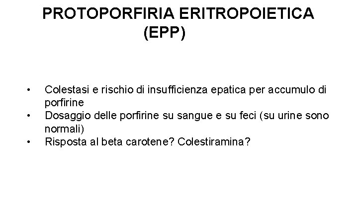 PROTOPORFIRIA ERITROPOIETICA (EPP) • • • Colestasi e rischio di insufficienza epatica per accumulo