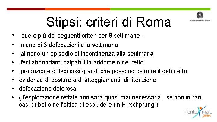 Stipsi: criteri di Roma • due o più dei seguenti criteri per 8 settimane