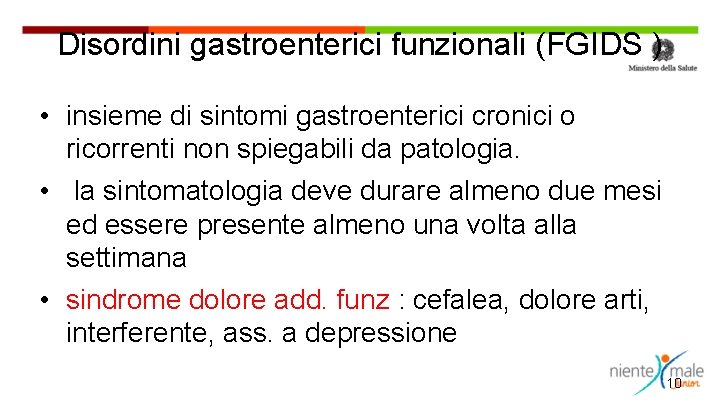 Disordini gastroenterici funzionali (FGIDS ) • insieme di sintomi gastroenterici cronici o ricorrenti non