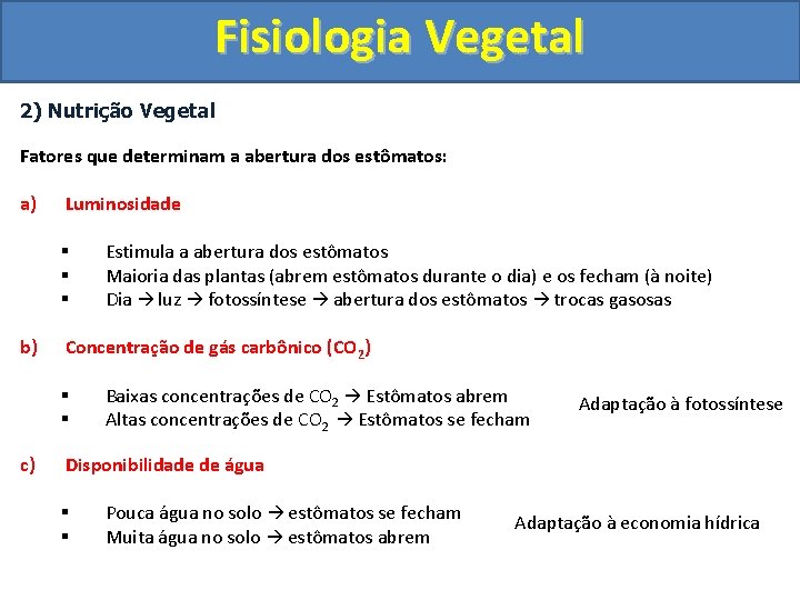 Fisiologia Vegetal 2) Nutrição Vegetal Fatores que determinam a abertura dos estômatos: a) Luminosidade