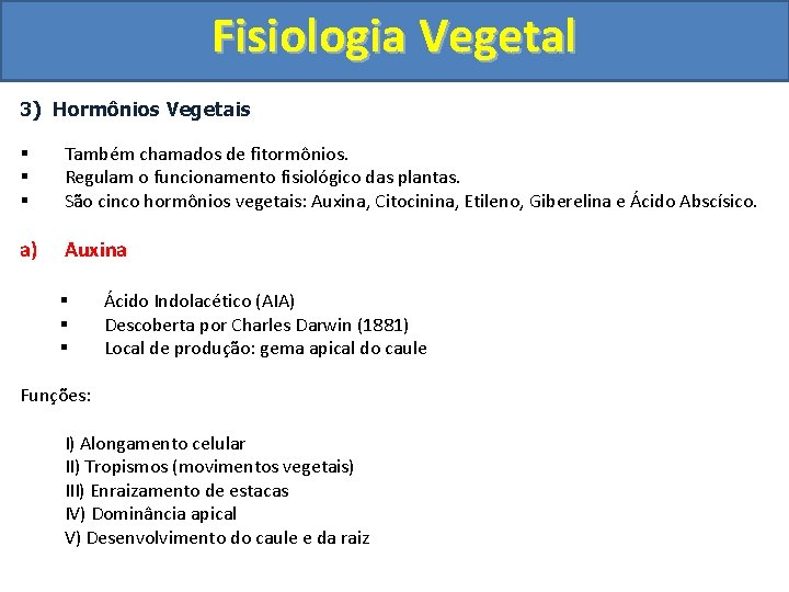 Fisiologia Vegetal 3) Hormônios Vegetais § § § Também chamados de fitormônios. Regulam o