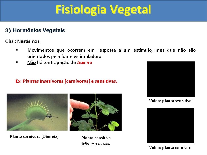 Fisiologia Vegetal 3) Hormônios Vegetais Obs. : Nastismos § § Movimentos que ocorrem em