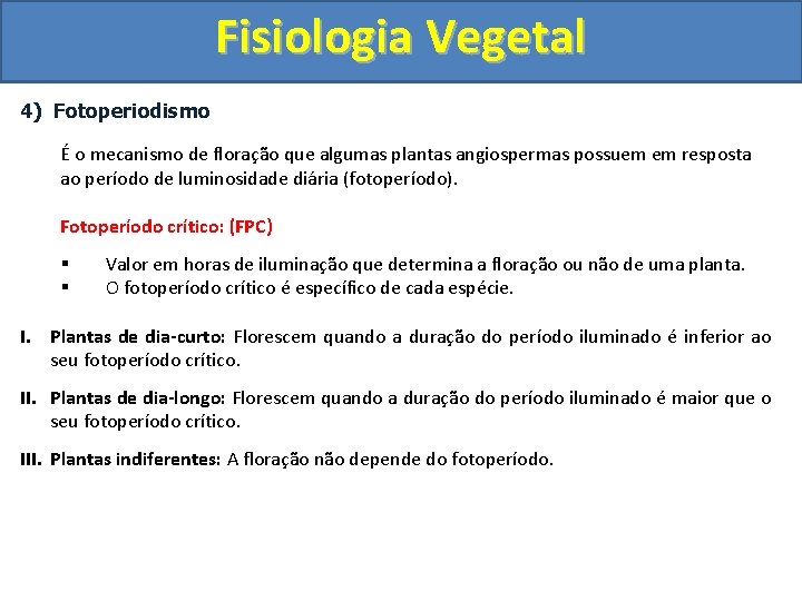 Fisiologia Vegetal 4) Fotoperiodismo É o mecanismo de floração que algumas plantas angiospermas possuem