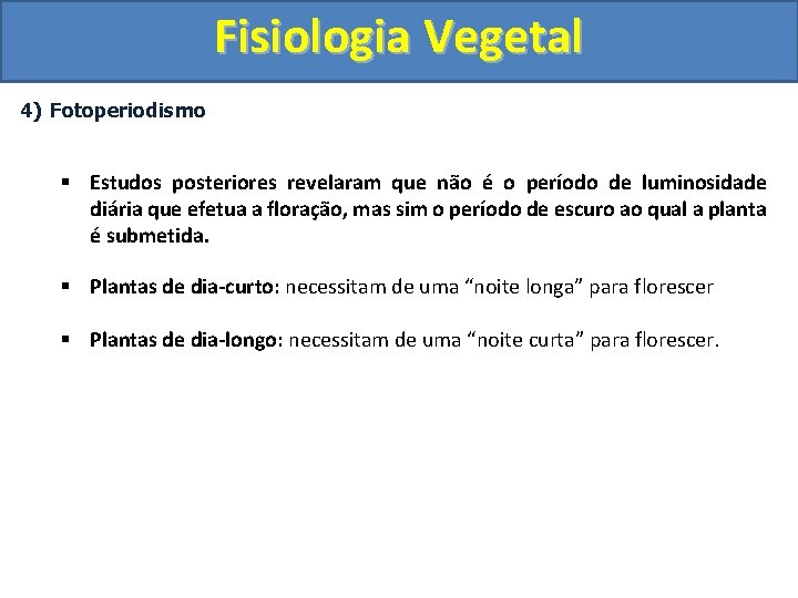 Fisiologia Vegetal 4) Fotoperiodismo § Estudos posteriores revelaram que não é o período de