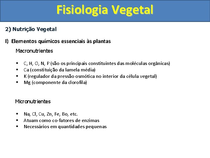 Fisiologia Vegetal 2) Nutrição Vegetal I) Elementos químicos essenciais às plantas Macronutrientes § §