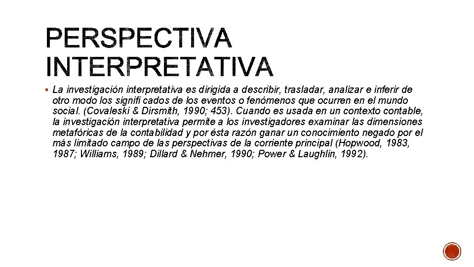 § La investigación interpretativa es dirigida a describir, trasladar, analizar e inferir de otro