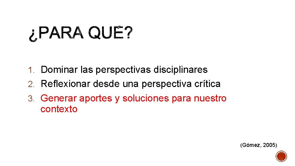 1. Dominar las perspectivas disciplinares 2. Reflexionar desde una perspectiva crítica 3. Generar aportes