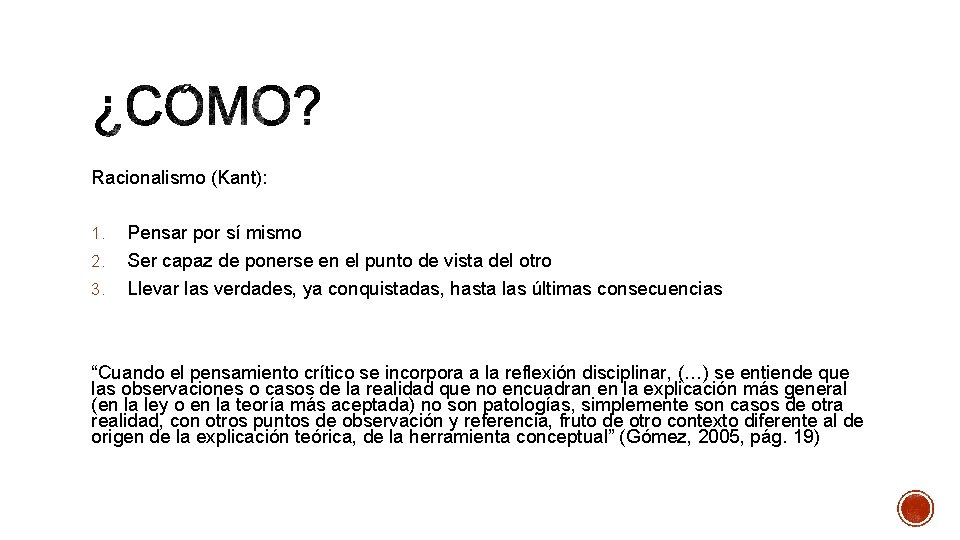 Racionalismo (Kant): 1. 2. 3. Pensar por sí mismo Ser capaz de ponerse en