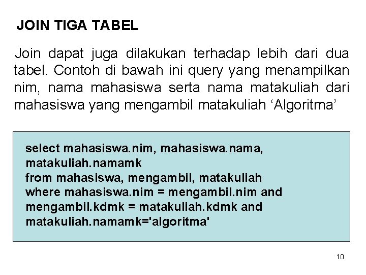 JOIN TIGA TABEL Join dapat juga dilakukan terhadap lebih dari dua tabel. Contoh di