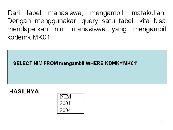 Dari tabel mahasiswa, mengambil, matakuliah. Dengan menggunakan query satu tabel, kita bisa mendapatkan nim