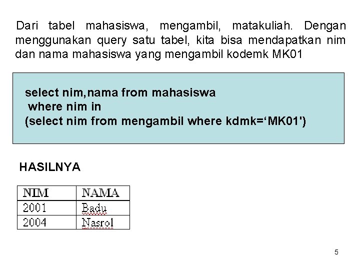 Dari tabel mahasiswa, mengambil, matakuliah. Dengan menggunakan query satu tabel, kita bisa mendapatkan nim
