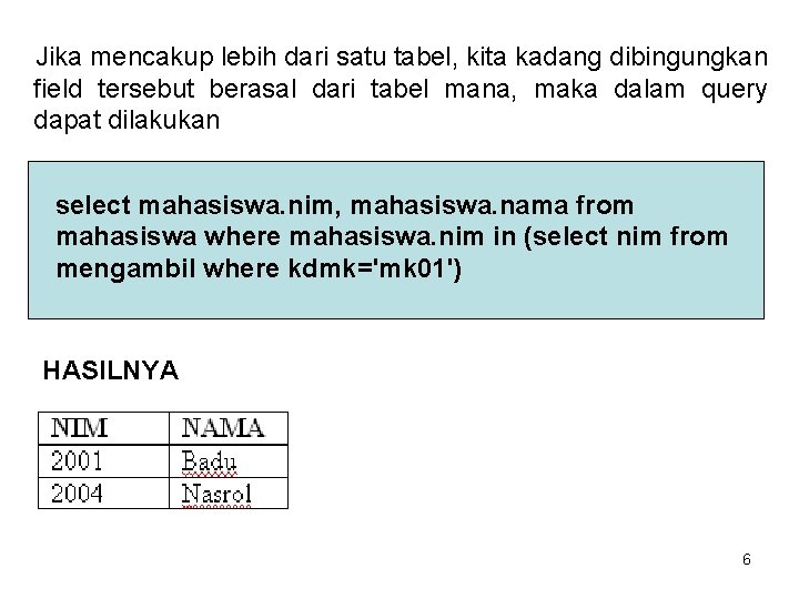 Jika mencakup lebih dari satu tabel, kita kadang dibingungkan field tersebut berasal dari tabel