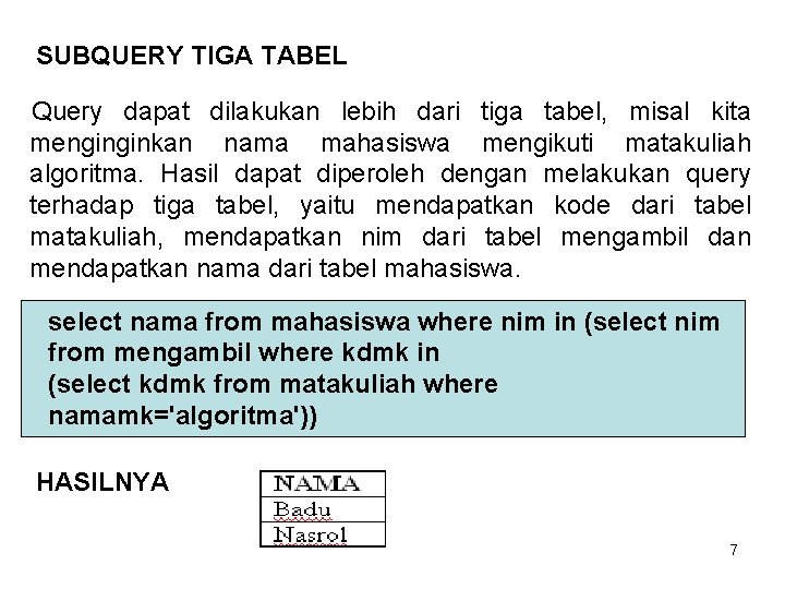 SUBQUERY TIGA TABEL Query dapat dilakukan lebih dari tiga tabel, misal kita menginginkan nama